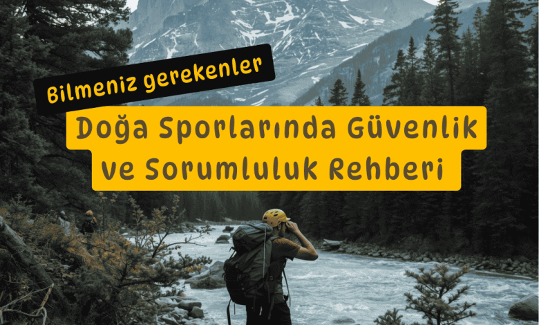Doğa Sporlarında Güvenlik ve Sorumluluk Rehberi