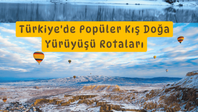 Türkiye'de Popüler Kış Doğa Yürüyüşü Rotaları